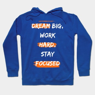 Dream big, work hard, stay focused Hoodie